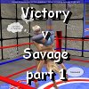 Victory vs Savage 1