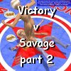 Victory vs Savage 2