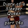 Diary of a Sleeper Queen part 14a