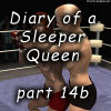 Diary of a Sleeper Queen part 14b