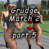 Grudge match 2, part 5