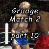 Grudge match 2, part 10
