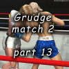 Grudge match 2, part 13