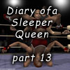 Diary of a Sleeper Queen, part 13